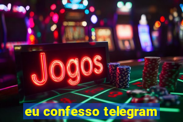 eu confesso telegram